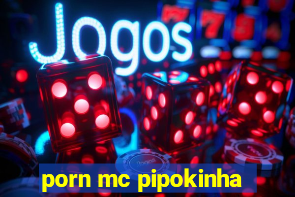 porn mc pipokinha